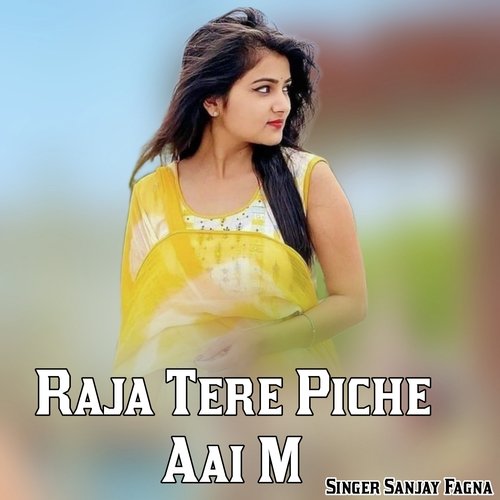 Raja Tere Piche Aai M