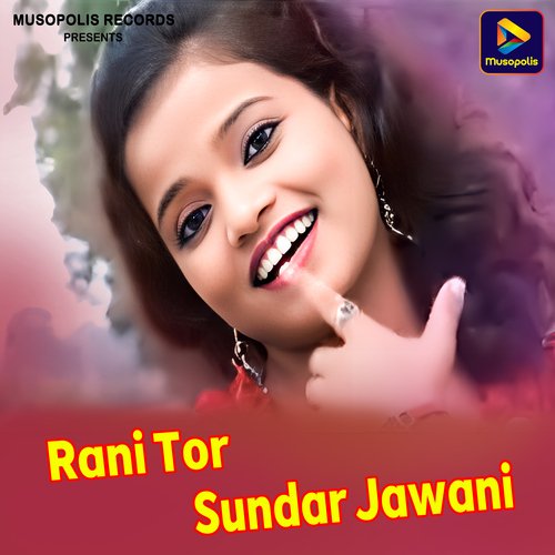 Rani Tor Sundar Jawani