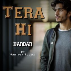 Tera Hi (feat. Santosh Poudel)