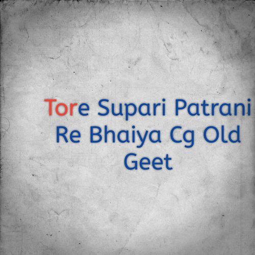 Tore Supari Patrani Re Bhaiya Cg Old Geet