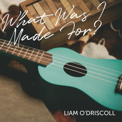 What Was I Made For?