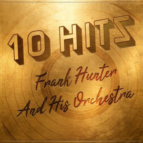 10 Hits of Frank Hunter And His Orchestra