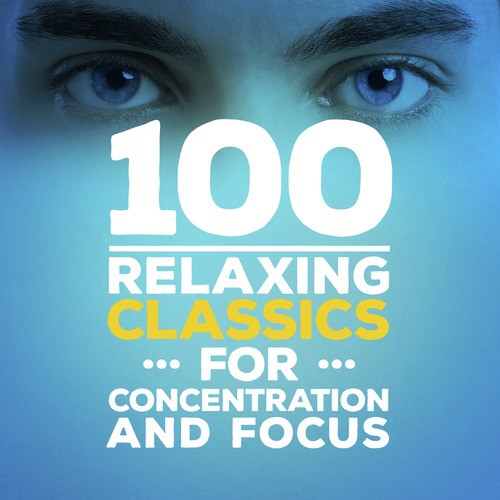 100 Relaxing Classics for Concentration & Focus