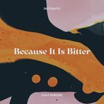Because It Is Bitter (zakè Rework)