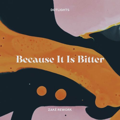 Because It Is Bitter (zakè Rework)