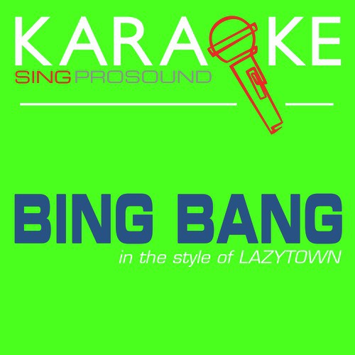 Bing Bang (Time to Dance) [In the Style of Lazytown] [Karaoke with Background Vocal]