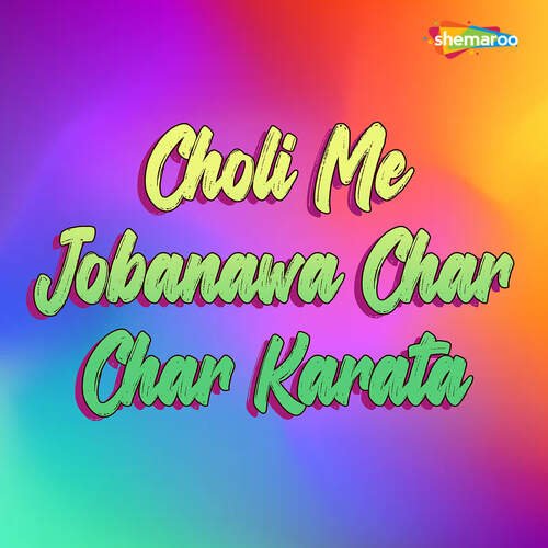 Choli Me Jobanawa Char Char Karata