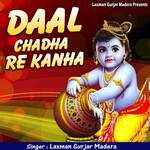 Daal Chadha Re Kanha