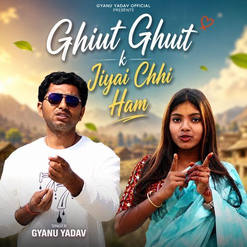 Ghuit Ghuit k Jiyai Chhi Ham