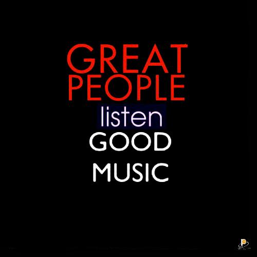 Great People Listen Good Music