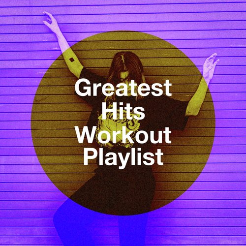 Greatest Hits Workout Playlist