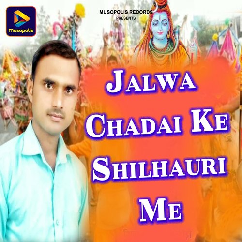 Jalwa Chadai Ke Shilhauri Me