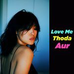 Love Me Thoda Aur (Soulful)
