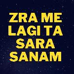 Zra Me Lagi Ta Sara Sanam