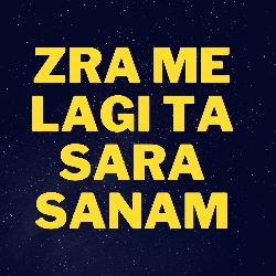 Zra Me Lagi Ta Sara Sanam