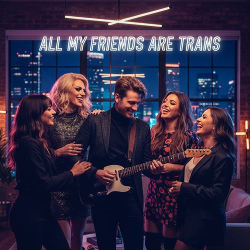 All My Friends Are Trans