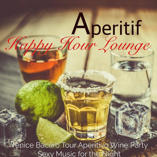 Aperitif Happy Hour Lounge – Venice Bacaro Tour Aperitivo Wine Party Sexy Music for the Night