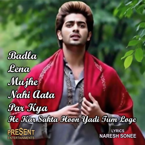 Badla Lena Mujhe Nahi Aata Par Kya He Kar Sakta Hoon Yadi Tum Loge