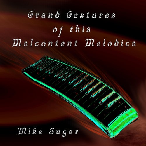Grand Gestures of This Malcontent Melodica