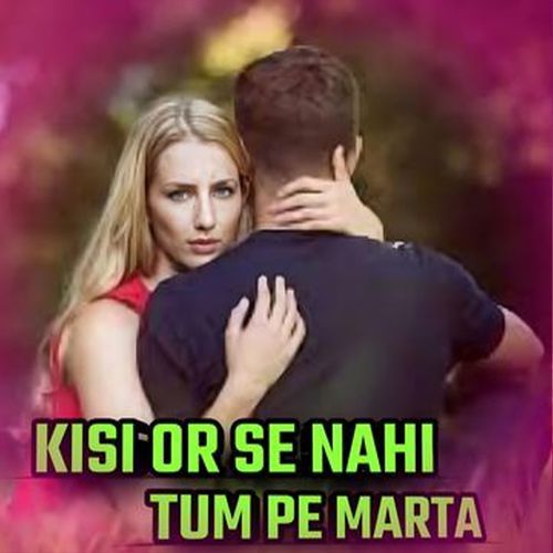 Kisi Or Se Nahi Tum Pe Marta