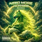 NEED MORE HORSES (REMIX)