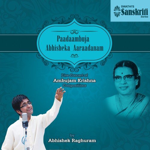 Paadaambuja Abhisheka Aaraadanam (Live Concert of Ambujam Krishna Compositions)
