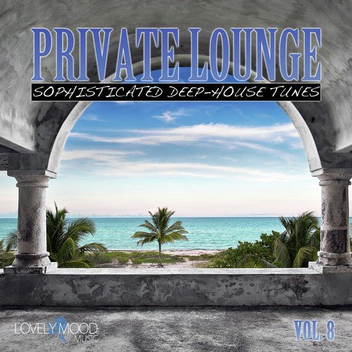 Private Lounge - Sophisticated Deep House Tunes, Vol. 8