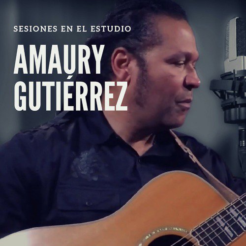 Sesiones en el Estudio: Amaury Gutiérrez