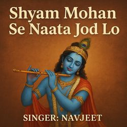 Shyam Mohan Se Naata Jod Lo