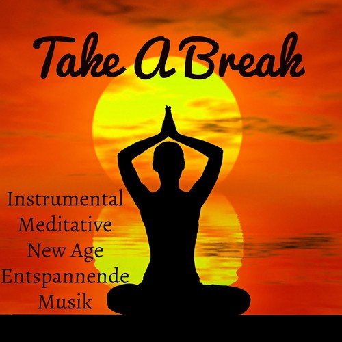 Take A Break - Instrumental Meditative New Age Entspannende Musik für Yoga Übungen Wiedergeburt und Innerer Frieden_poster_image