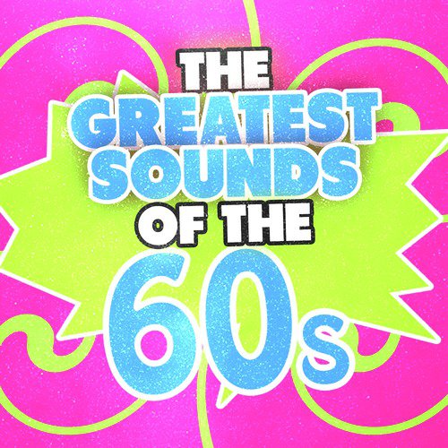 The Greatest Sounds of the 60's