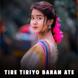 Tire Tiriyo Banam Ate-CjgdVENWbWc