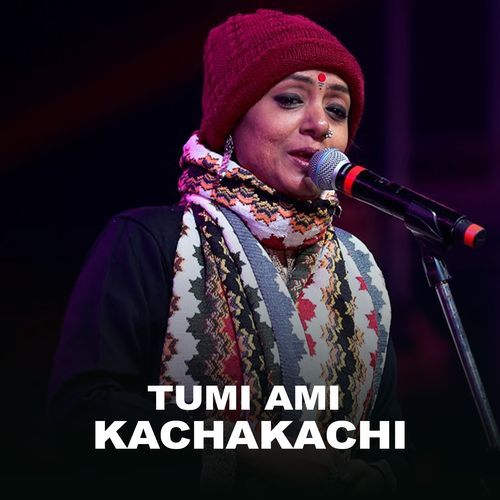 Tumi Ami Kachakachi