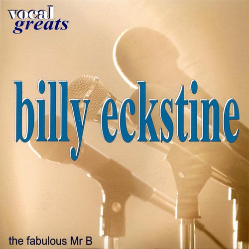 Vocal Greats: Billy Eckstine - ‘The Fabolous Mr. B’