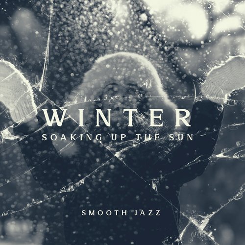 Winter Soaking up the Sun (Smooth Jazz, Warm Melodies, November & December Time)