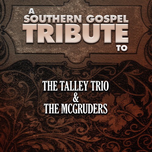 A Southern Gospel Tribute to the Talley Trio & The Mcgruders