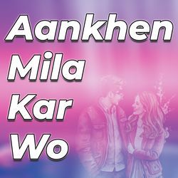 Aankhen Mila Kar Wo-GR8,AB5HZWY