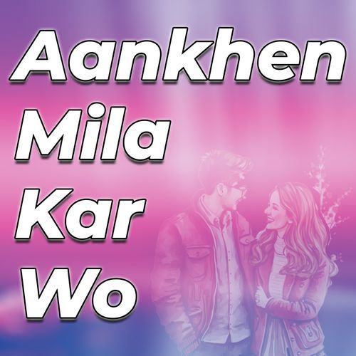 Aankhen Mila Kar Wo