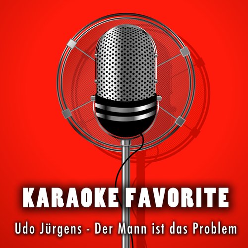 Der Mann ist das Problem (Karaoke Version) [Originally Performed By Udo Jürgens]