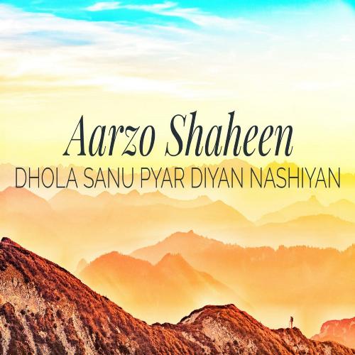 Dhola Sanu Pyar Diyan Nashiyan