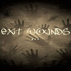 EXIT WOUNDS