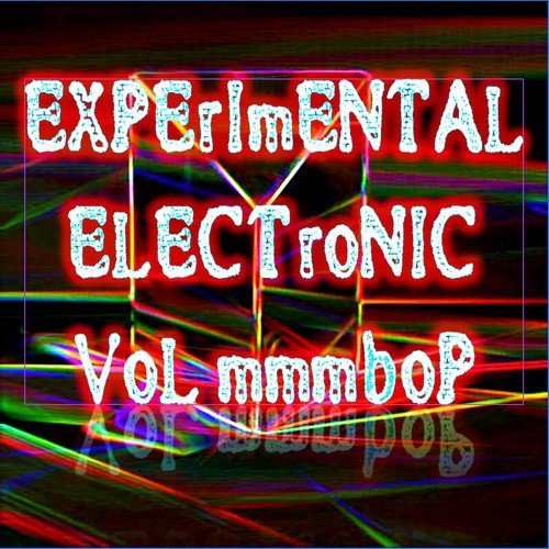 Experimental Electronic Vol mmmbop (Strange Raw Electronic Experiments blending Darkwave, Industrial, Chaos, Ambient, Classical and Celtic Influences)