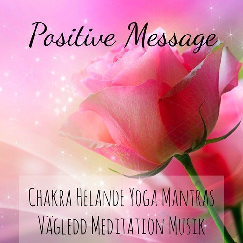 Positive Message - Chakra Helande Yoga Mantras Vägledd Meditation Musik med Healing Terapi Förbättra Koncentration Energibalansering Instrumental Ljud