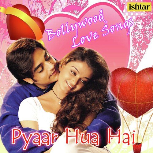 Pyaar Hua Hai - Bollywood Love Songs