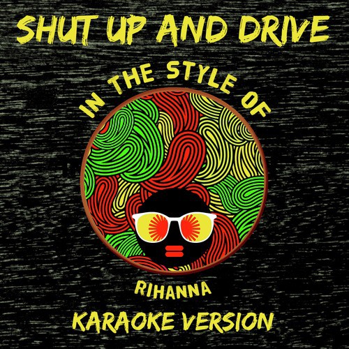 Shut Up And Drive (In The Style Of Rihanna) Lyrics - Karaoke - Ameritz -  Only on JioSaavn