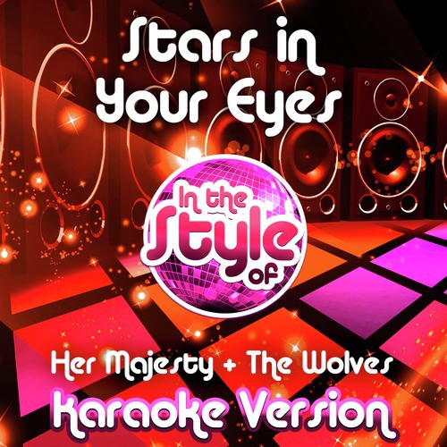Stars in Your Eyes (In the Style of Her Majesty & The Wolves) [Karaoke Version]