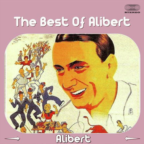 The Best of Alibert (Un Petit Cabanon / Sur Le Plancher Des Vaches / Nice La Belle / Mon Cœur Vient De Prendre Un Coup / Miette / Les Pescadous. Ouh! Ouh! / Les Îles D'or / Le Plus Beau De Tous Les Tangos Du Monde / La Rose Rouge / J'aime La Mer Co)