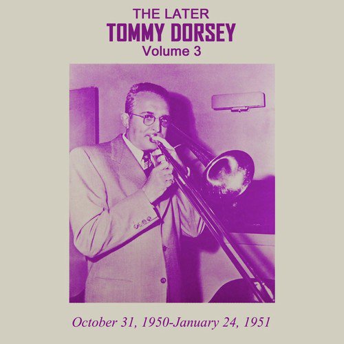 The Later Tommy Dorsey, Vol. 3