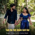 Tum Ho Toh Smile Aati Hai