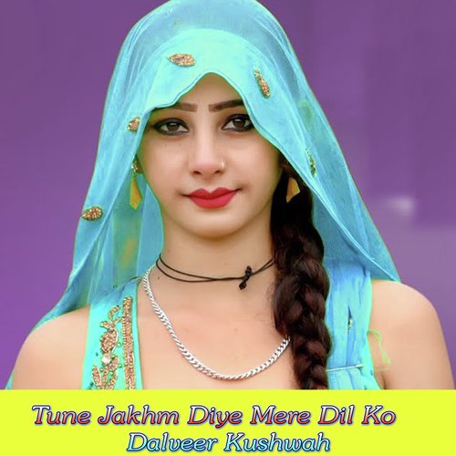 Tune Jakhm Diye Mere Dil Ko